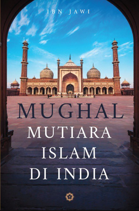Mughal : Mutiara Islam Di India By Ibn Jawi