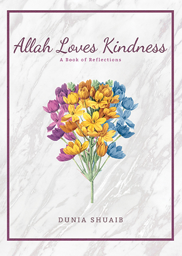  Allah Loves Kindness : A Book of Reflections By Dunia Shuaib