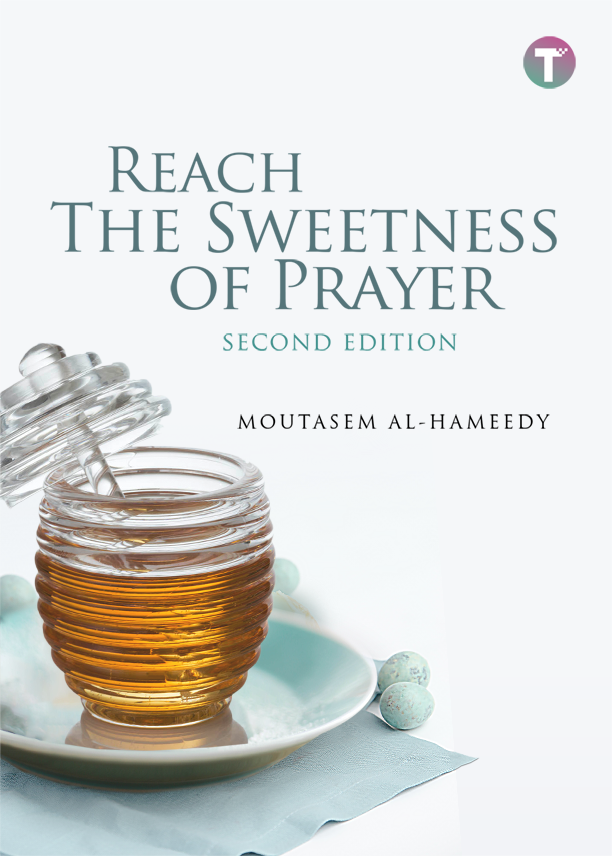 Reach the Sweetness of Prayer By Moutasem Al-Hameedy